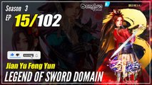 【Jian Yu Feng Yun】 S3 Ep. 15 (107) - The Legend Of Sword Domain | Donghua -   1080P