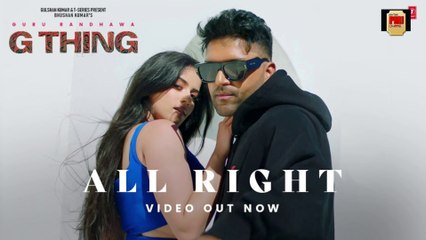 G THING: ALL RIGHT (VIDEO) | GURU RANDHAWA, RAJ RANJODH | SANJOY | BHUSHAN KUMAR