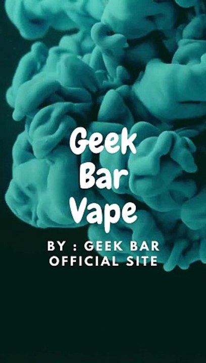 Geek Bar Vape: Unwrapping Simplicity, Flavour, and Quality