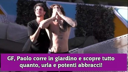 GF, Paolo corre in giardino e scopre tutto quanto, urla e potenti abbracci!