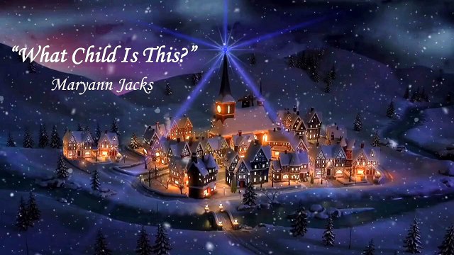 Maryann Jacks – “What Child Is This-” (Official Music Video) - An alluring Christmas carol.