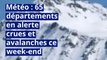 Météo : 65 départements en alerte crues et avalanches ce week-end