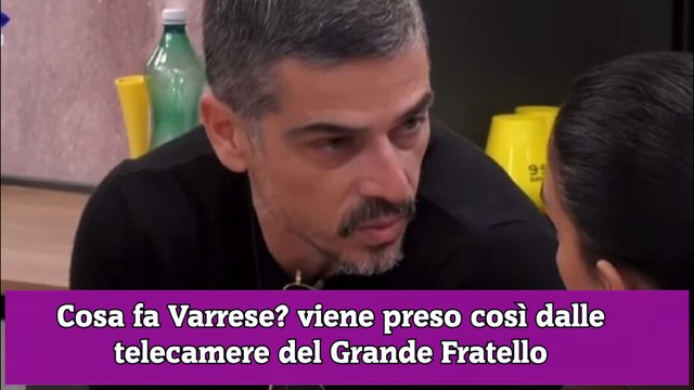 Cosa fa Varrese? viene preso così dalle telecamere del Grande Fratello