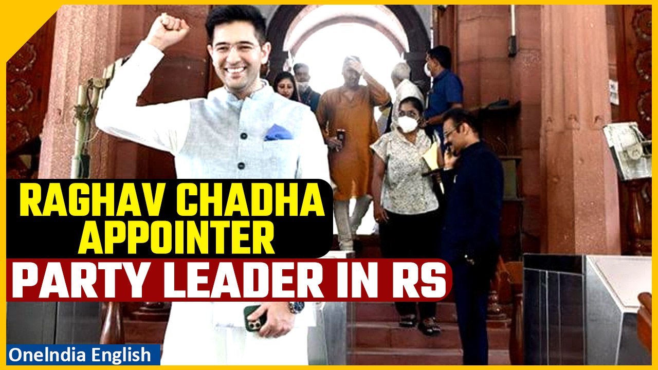 AAP appoints Raghav Chadha as party leader in Rajya Sabha, big responsibility assigned | Oneindia