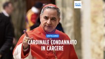 Vaticano, il cardinale Becciu condannato a cinque anni e sei mesi di reclusione