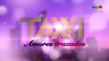 Taxxi, Amores Cruzados - Capítulo 16 completo