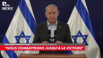 Benjamin Netanyahou : «Nous combattrons jusqu'à la victoire»