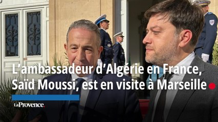 L’ambassadeur d’Algérie en France, Saïd Moussi, est en visite de courtoisie à Marseille