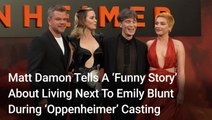 Matt Damon Tells A ‘Funny Story’ About Living Next To Emily Blunt And How Christopher Nolan Cast Them For 'Oppenheimer'