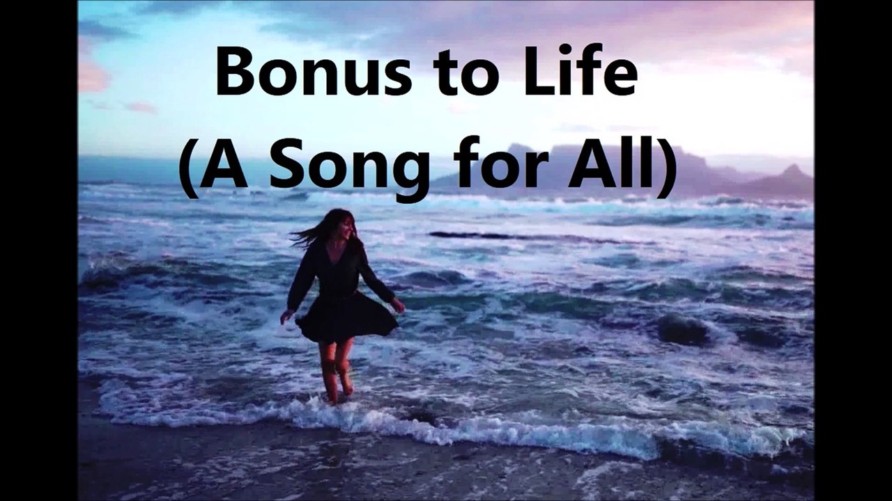 A Bonus to Life (A Song for All)