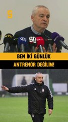 Rıza Çalımbay: Ben iki günlük antrenör değilim