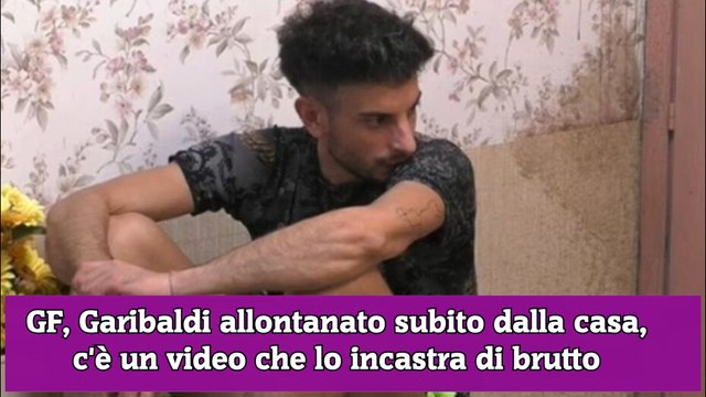 GF, Garibaldi allontanato subito dalla casa, c'è un video che lo incastra di brutto