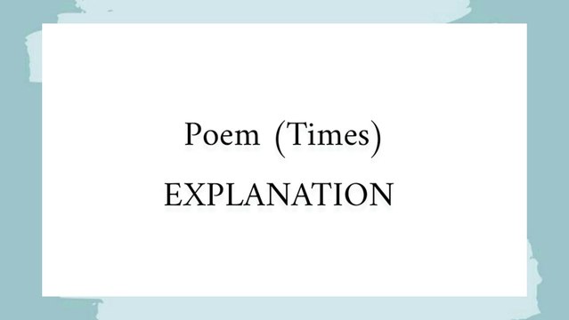11 Class English || Times || Explanations ||Only one Explanations for complete poem