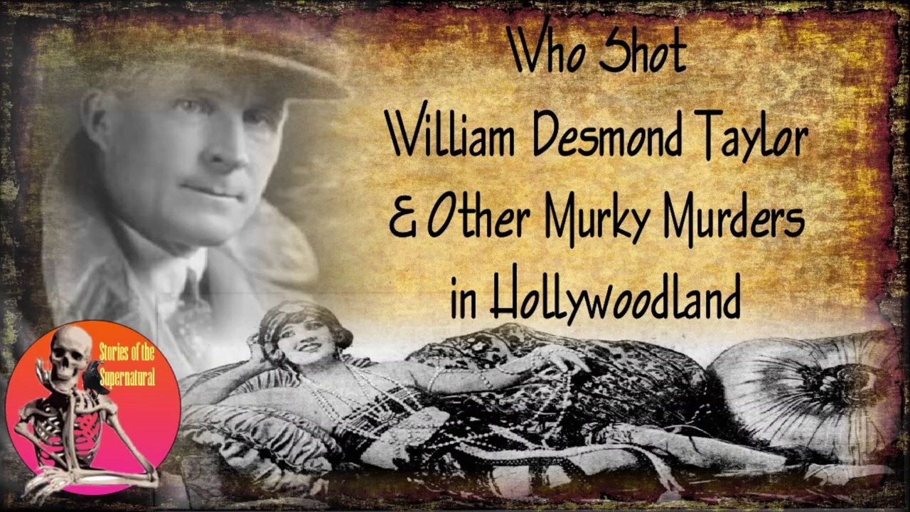 Who Shot Wm. Desmond Taylor & Other Murky Mysteries in Hollywoodland | Stories of the Supernatural - video Dailymotion