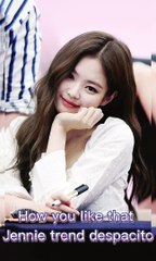How you like that Jennie despacito trend