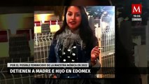 Madre e hijo son detenidos por el feminicidio de Mónica Citlalli Díaz en Edomex