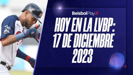Hoy en la LVBP | 17 de diciembre 2023