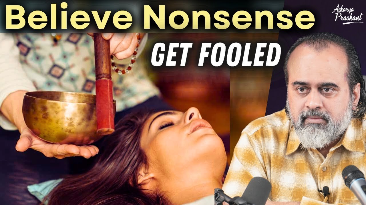 Why do people believe nonsense and get fooled? || Acharya Prashant