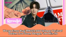 REMAJA NEWS: Oh Oppa! Warga Emas Rugi RM225,000 Selepas Terjerat Dalam Love Scam Dengan ‘Lee Min-ho