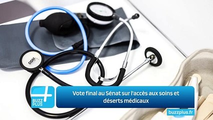 Vote final au Sénat sur l'accès aux soins et déserts médicaux