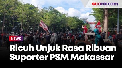 Download Video: Ricuh Unjuk Rasa Ribuan Suporter PSM Makassar di Menara Bosowa, Ini Tuntutan Suporter