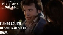 Eu não sou eu mesmo, não sinto nada| Mil e Uma Noites - Episódio 49