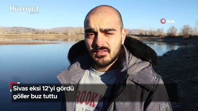 Sivas eksi 12'yi gördü, göller buz tuttu