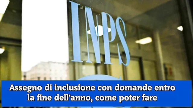 Assegno di inclusione con domande entro la fine dell'anno, come poter fare