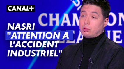 Nasri : "Attention à l'accident industriel"