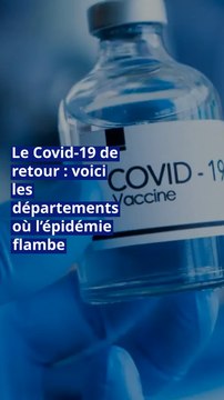 Le Covid-19 de retour : voici les départements où l’épidémie flambe