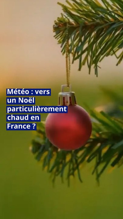 Météo : vers un Noël particulièrement chaud en France ?