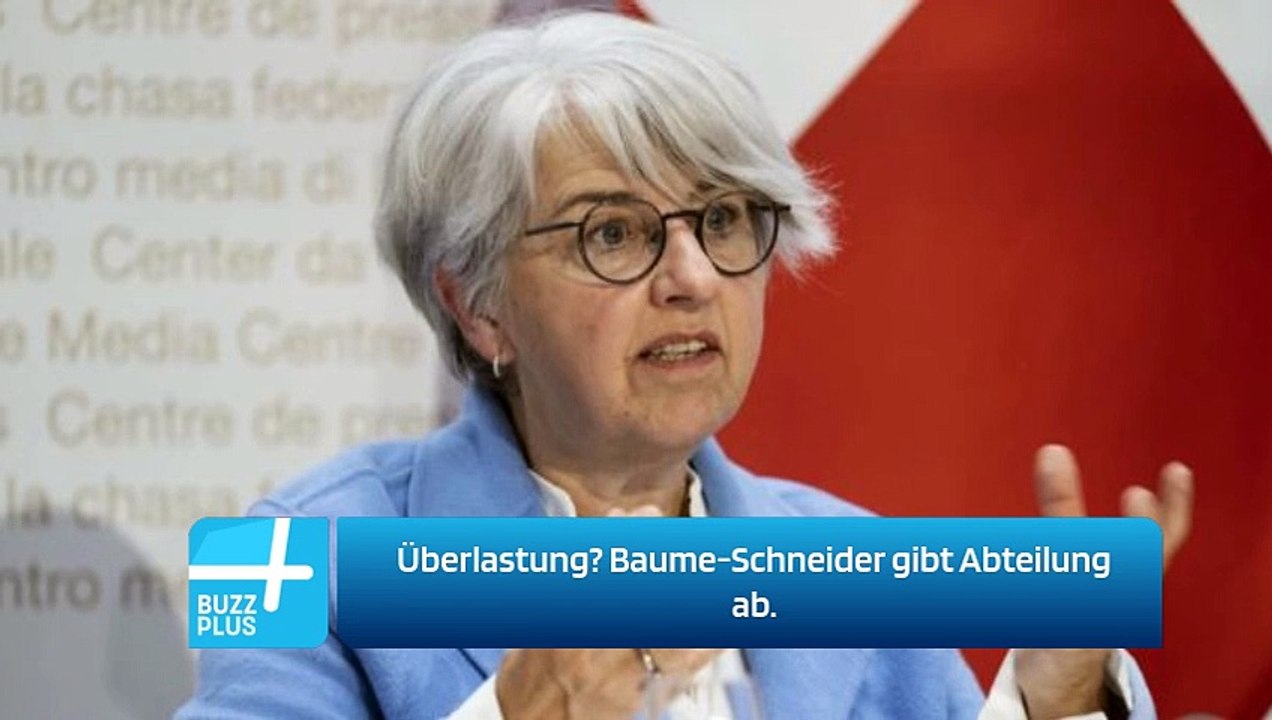 Überlastung? Baume-Schneider gibt Abteilung ab.