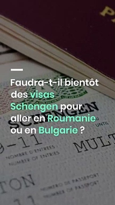 Faudra-t-il  bientôt des visas Schengen pour aller en Roumanie ou en Bulgarie