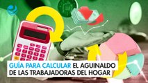 Guía para calcular el aguinaldo de las trabajadoras del hogar