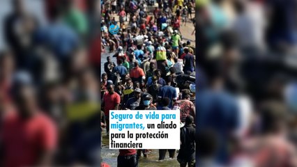 Seguro de vida para migrantes, un aliado para la protección financiera
