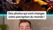 Des photos qui vont changer votre perception du monde !