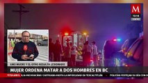 Mujer manda a matar a dos hombres en Baja California