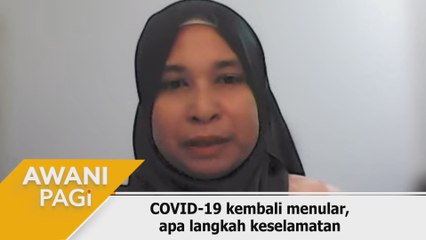 AWANI Pagi: COVID-19 kembali menular, apa langkah keselamatan