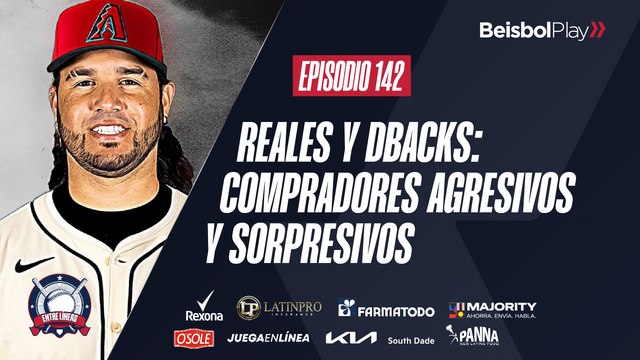 Entre Líneas #142 // Reales y Dbacks: Compradores agresivos y sorpresivos