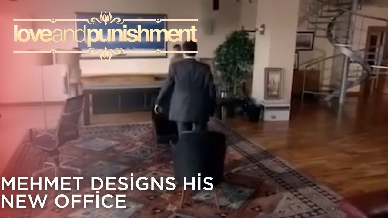 Mehmet Designs His New Office | Love and Punishment - Episode 25