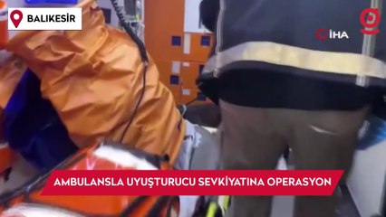 Ambulansla uyuşturucu sevkiyatına operasyon