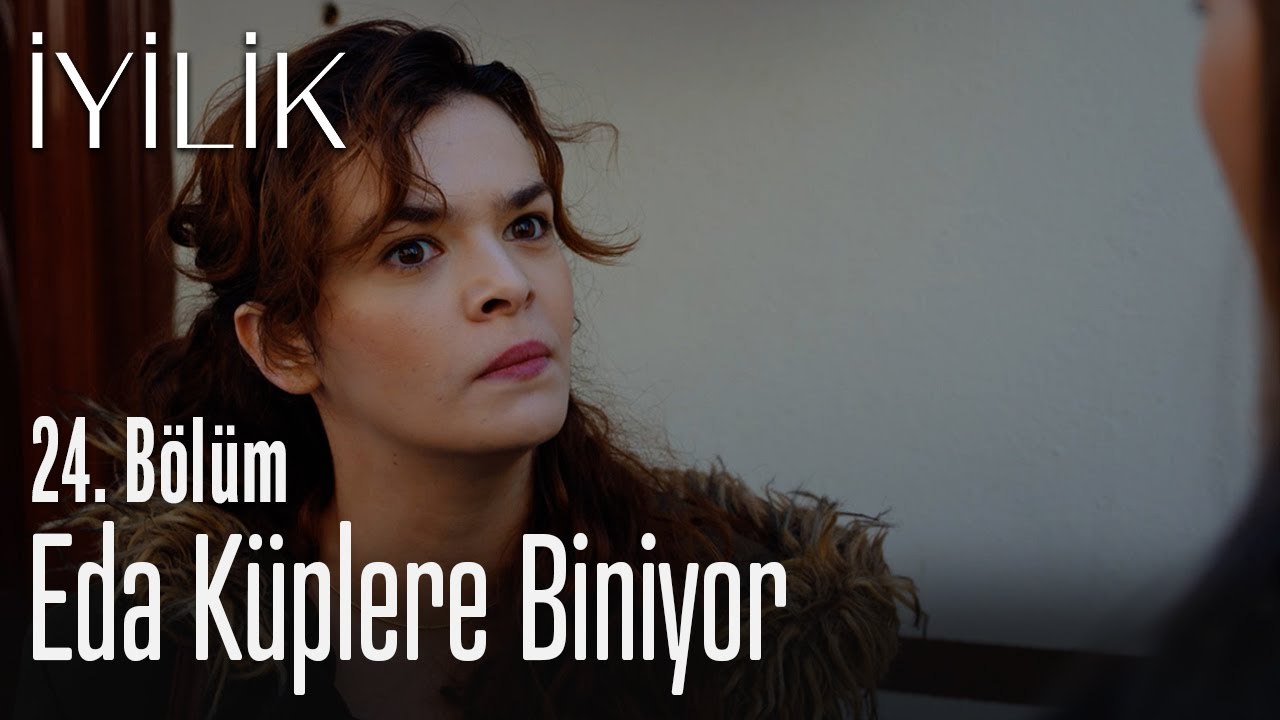 Eda küplere biniyor - İyilik 24. Bölüm