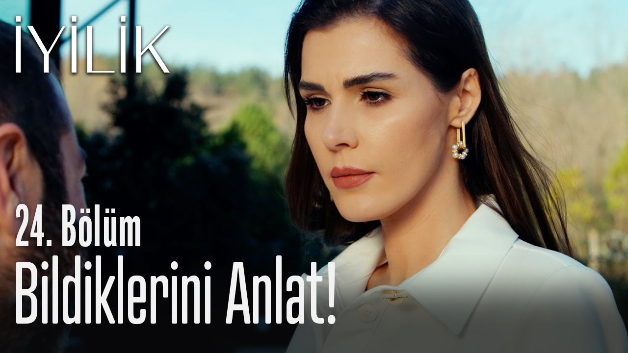 Bildiklerini anlat! - İyilik 24. Bölüm