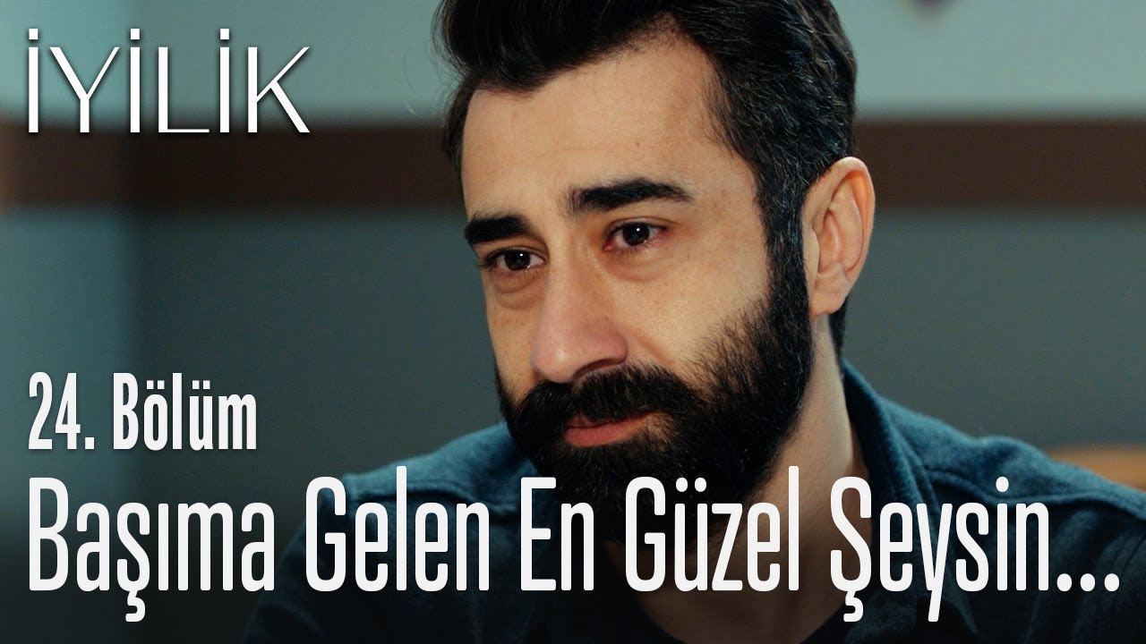 Başıma gelen en güzel şeysin... - İyilik 24. Bölüm