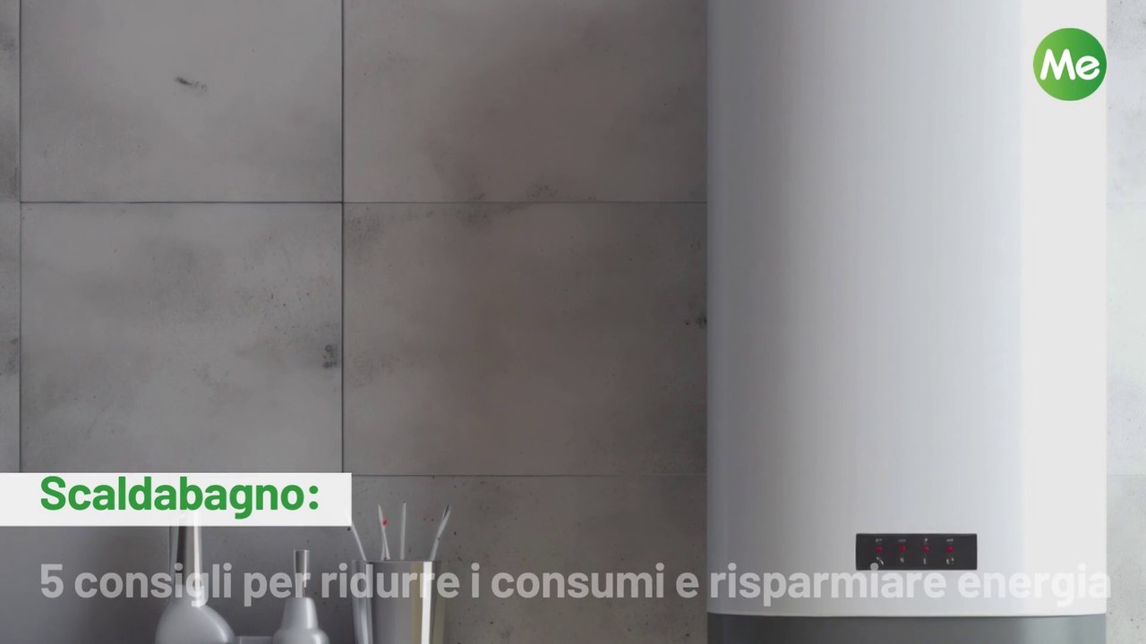 Scaldabagno: 5 consigli per ridurre i consumi e risparmiare energia