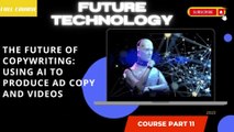 The Future of Copywriting Using AI to Produce Ad Copy and Videos part 11