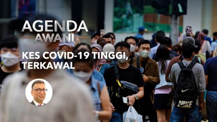 Agenda AWANI: Kes COVID-19 tinggi, terkawal