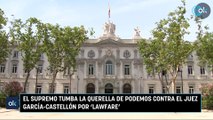 El Supremo tumba la querella de Podemos contra el juez García-Castellón por ‘lawfare’