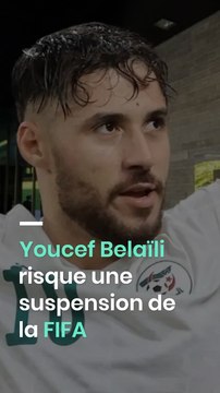 Youcef Belaïli risque une suspension de la FIFA