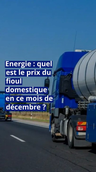 Energie : quel est le prix du fioul domestique en ce mois de décembre ?